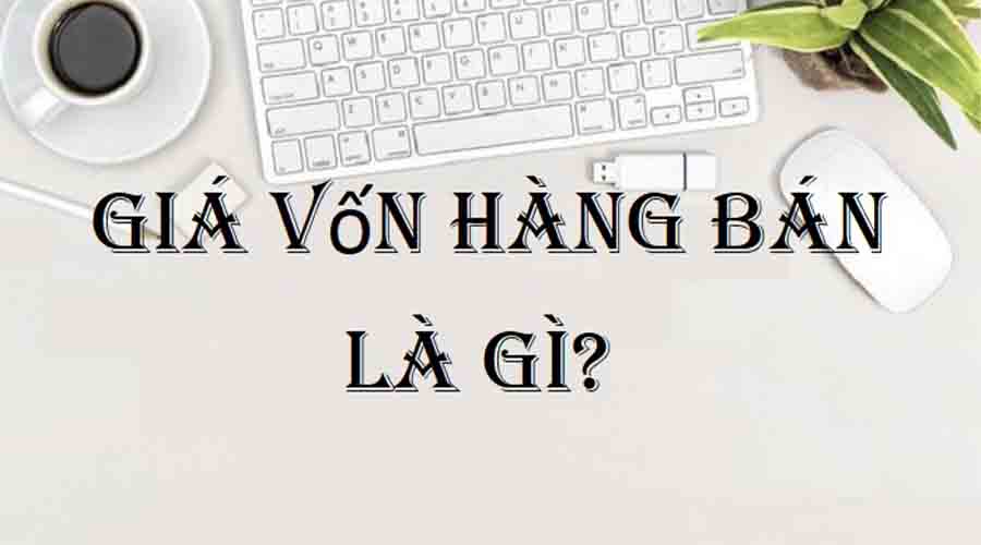 Giá vốn bán hàng là gì 